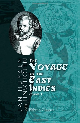 The Voyage of John Huyghen van Linschoten to the East Indies: The first book, containing his description of the East. Volume 1